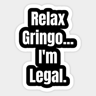 Relax Gringo I'm Legal Sticker